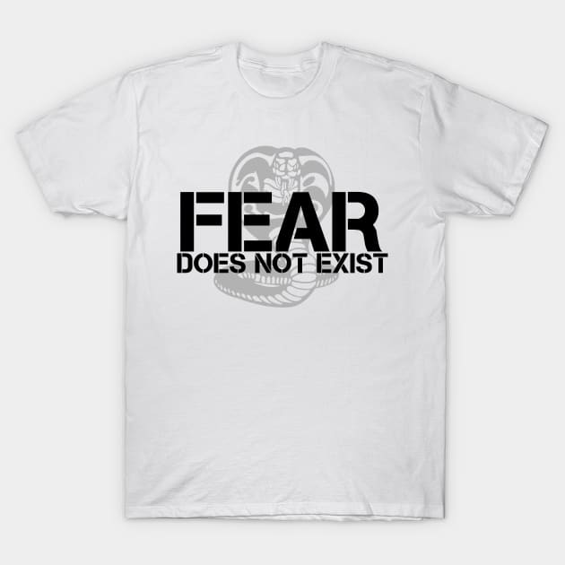 Fear Does Not Exist Cobra Kai T-Shirt by deanbeckton